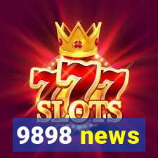 9898 news